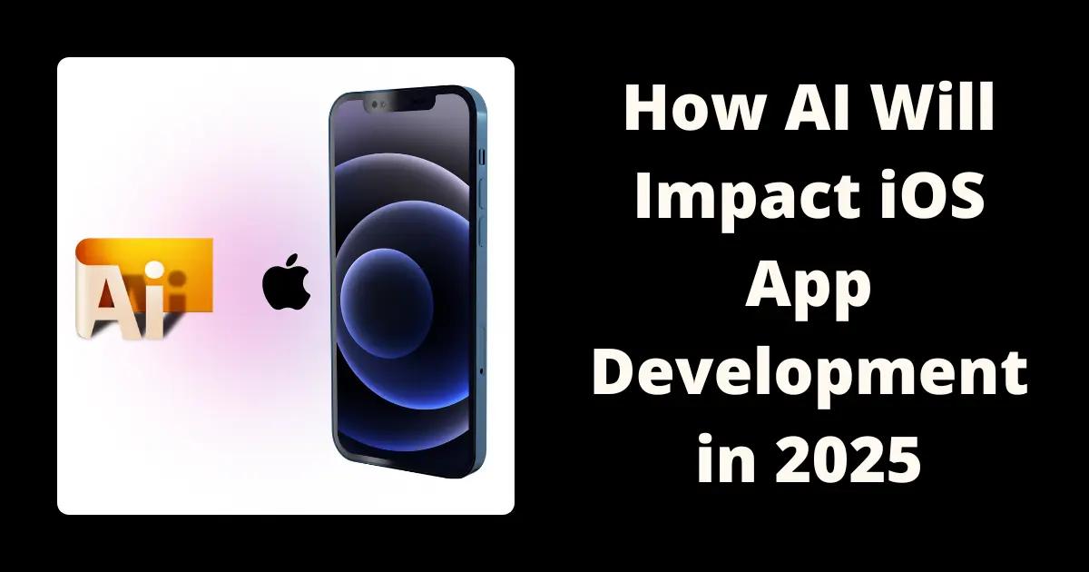 ai-impact-ios-app-development-2025