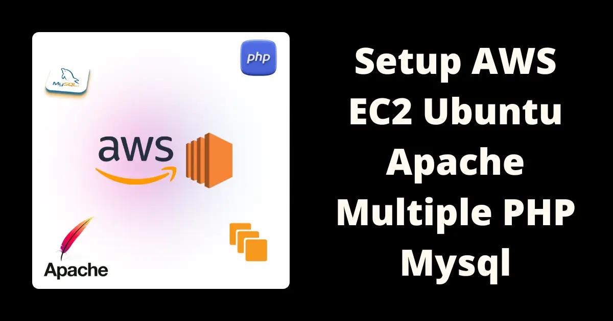 setup-aws-ec2-ubuntu-apache-multiple-php-mysql