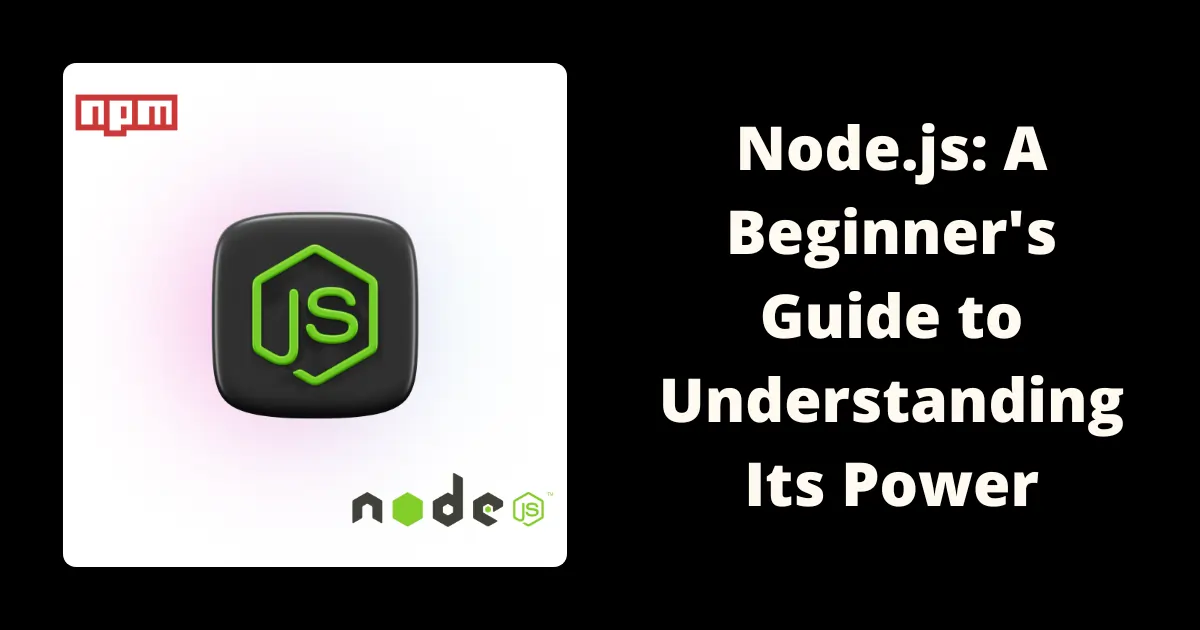 Node.js: A Beginner's Guide to Understanding Its Power