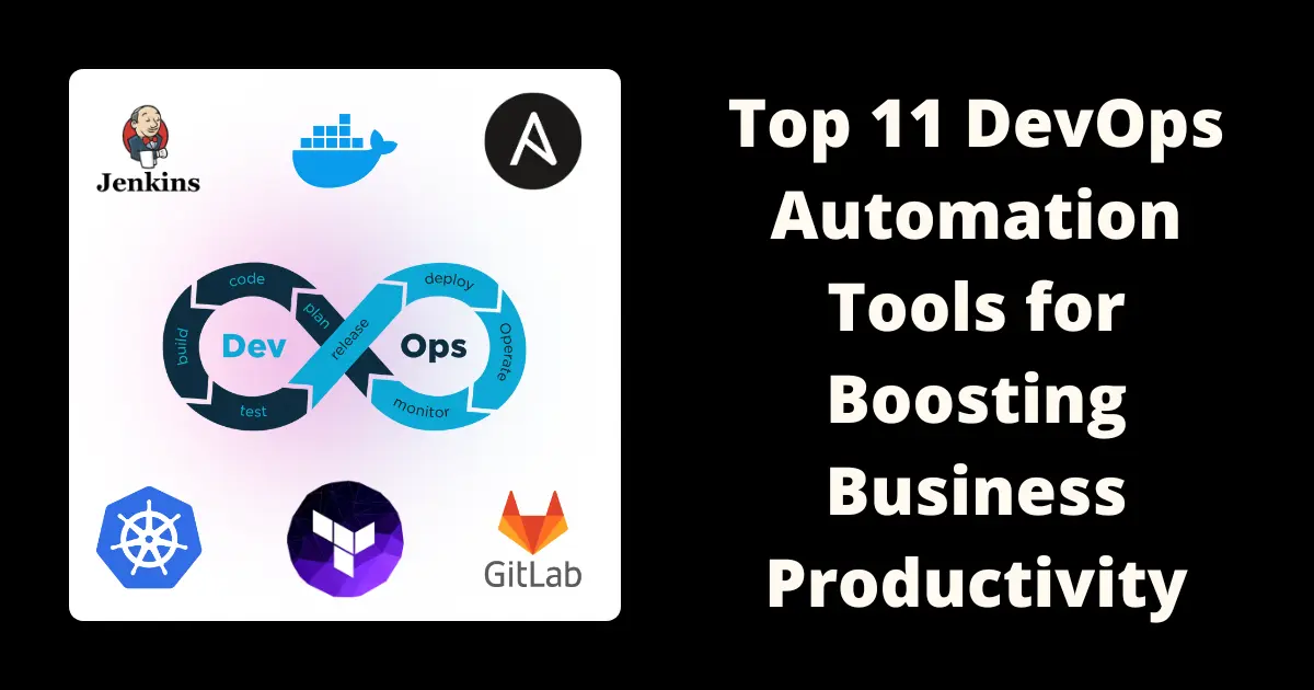 Top 11 DevOps Automation Tools for Boosting Business Productivity