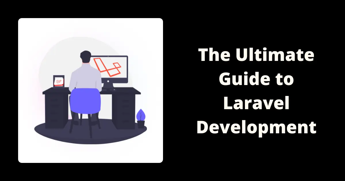 The Ultimate Guide to Laravel Development