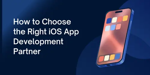 How to Choose the Right iOS App Development Partner