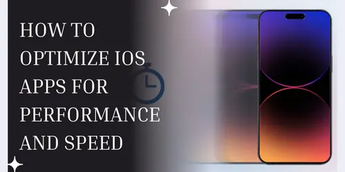 How to Optimize iOS Apps for Performance and Speed