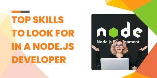 Top Skills to Look for in a Node.js Developer