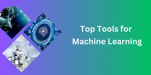 Top Tools for Machine Learning