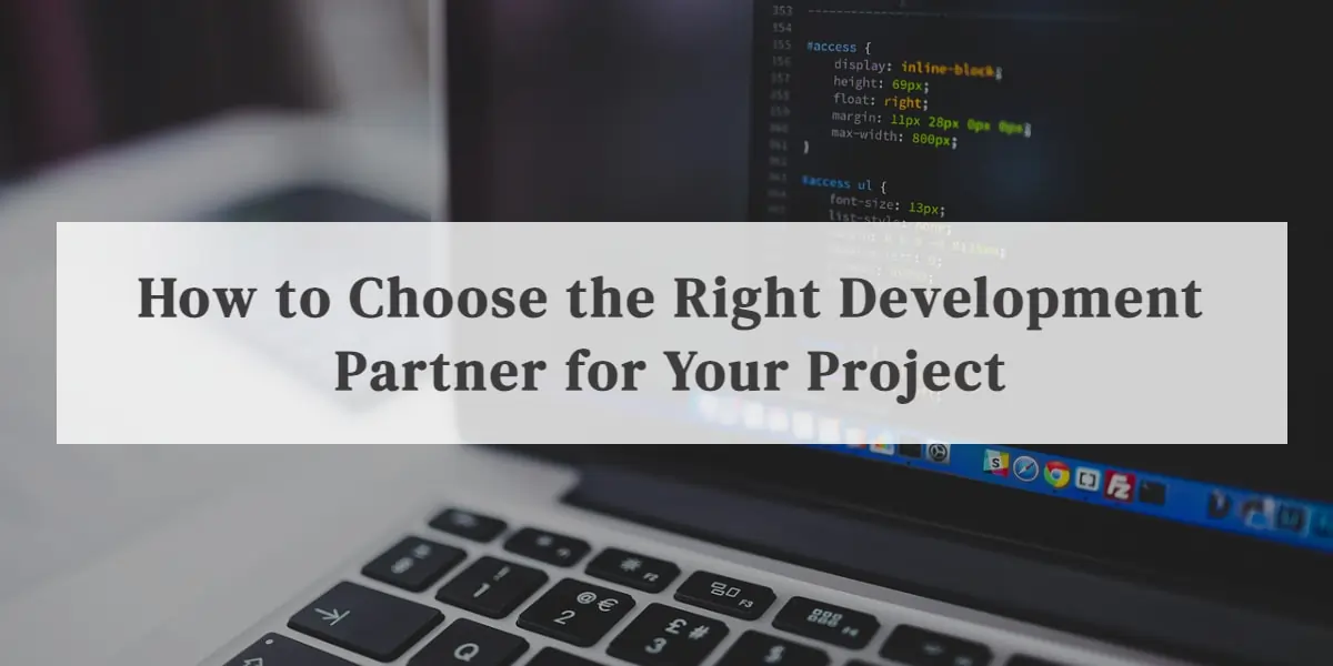 How to Choose the Right Development Partner for Project